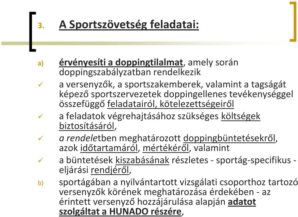 meghatározott doppingbüntetésekről, azok időtartamáról, mértékéről, valamint a büntetések kiszabásának részletes - sportág-specifikus - eljárási rendjéről, b) sportágában