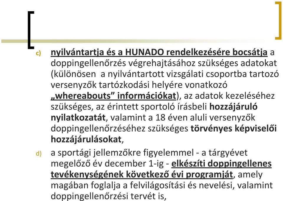 valamint a 18 éven aluli versenyzők doppingellenőrzéséhez szükséges törvényes képviselői hozzájárulásokat, d) a sportági jellemzőkre figyelemmel -a tárgyévet megelőző