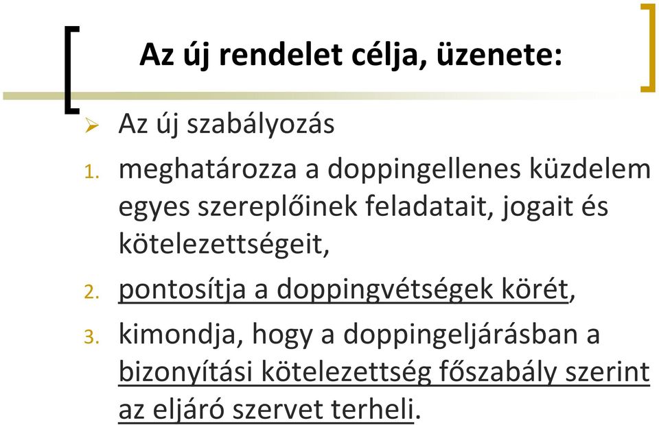 jogait és kötelezettségeit, 2. pontosítja a doppingvétségek körét, 3.