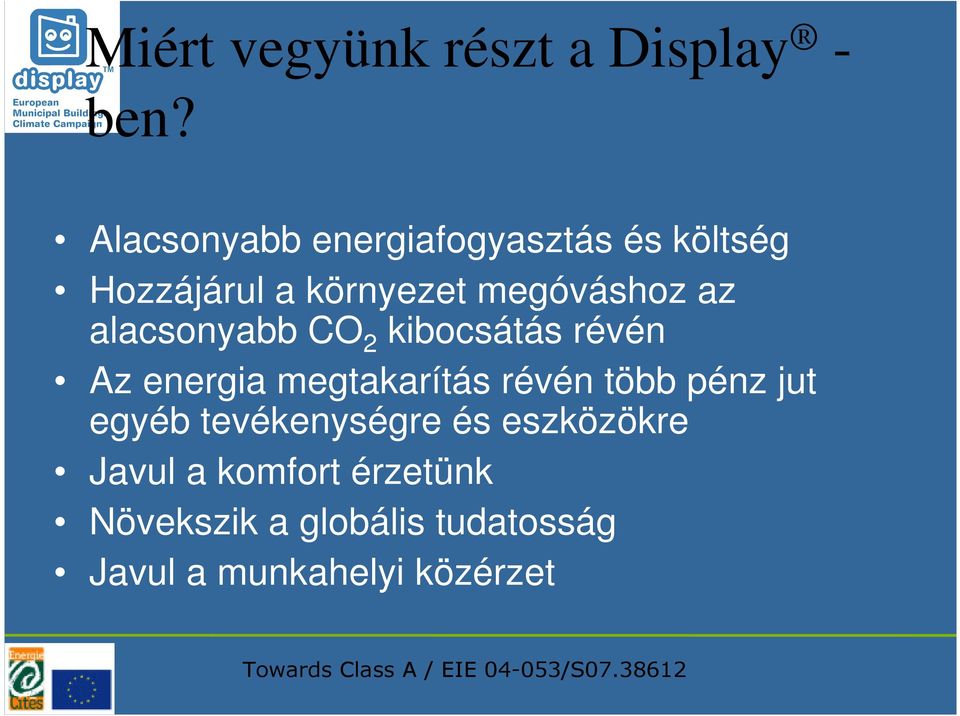 alacsonyabb CO 2 kibocsátás révén Az energia megtakarítás révén több pénz jut