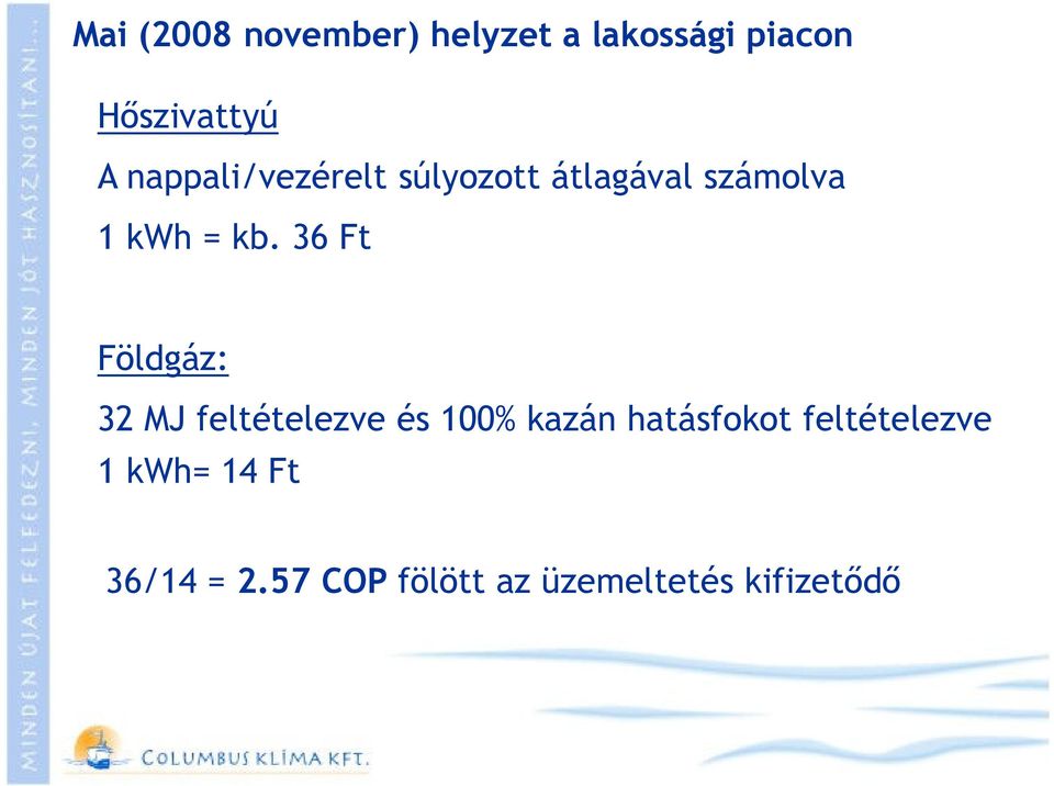 36 Ft Földgáz: 32 MJ feltételezve és 100% kazán hatásfokot