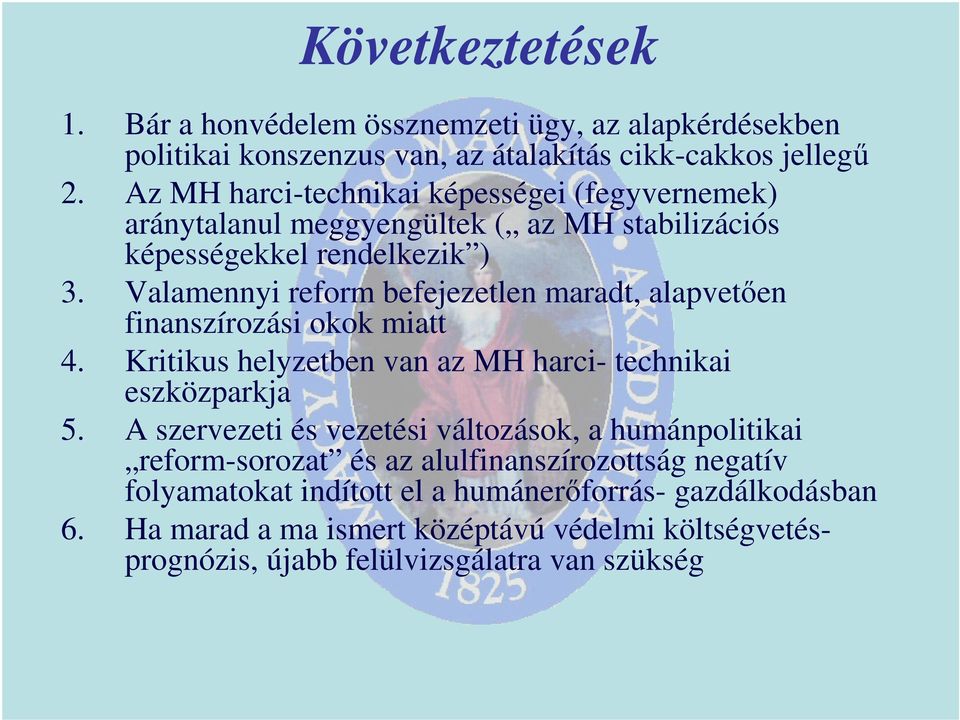 Valamennyi reform befejezetlen maradt, alapvetıen finanszírozási okok miatt 4. Kritikus helyzetben van az MH harci- technikai eszközparkja 5.