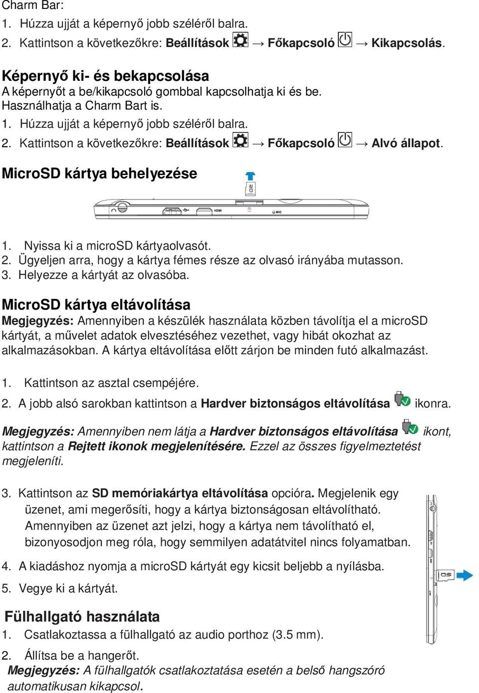 Kattintson a következőkre: Beállítások Főkapcsoló Alvó állapot. MicroSD kártya behelyezése 1. Nyissa ki a microsd kártyaolvasót. 2.