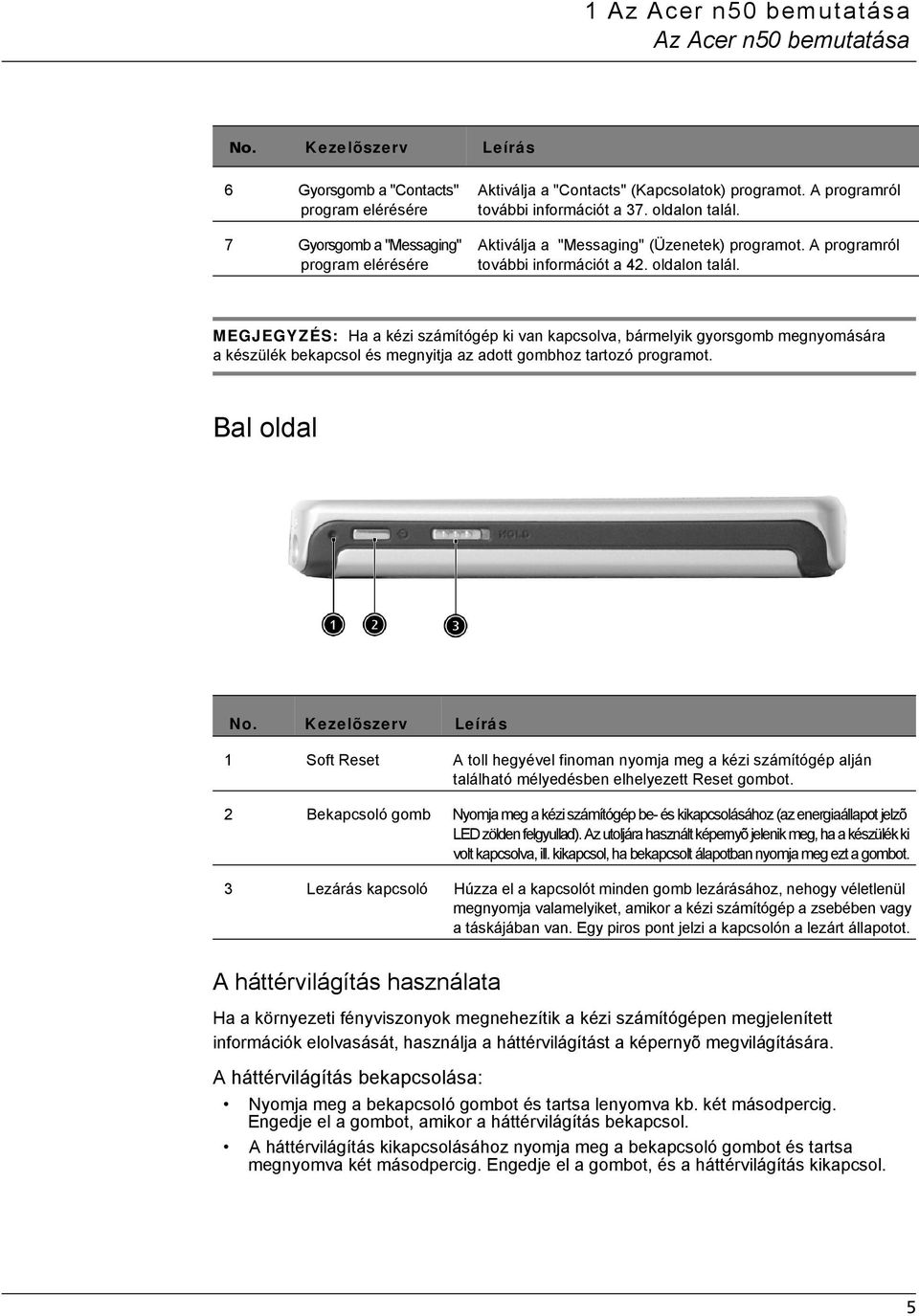 oldalon talál. Aktiválja a "Messaging" (Üzenetek) programot. A programról további információt a 42. oldalon talál.