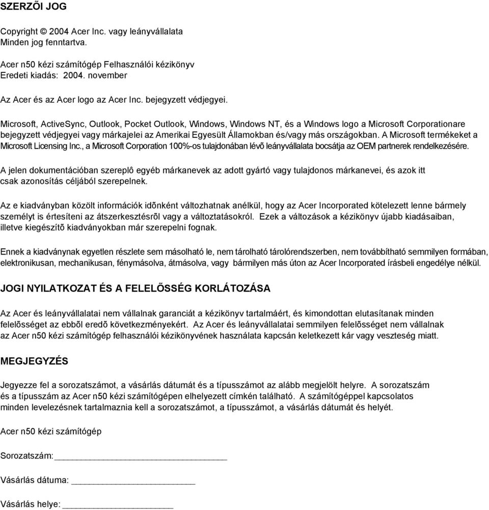 Microsoft, ActiveSync, Outlook, Pocket Outlook, Windows, Windows NT, és a Windows logo a Microsoft Corporationare bejegyzett védjegyei vagy márkajelei az Amerikai Egyesült Államokban és/vagy más