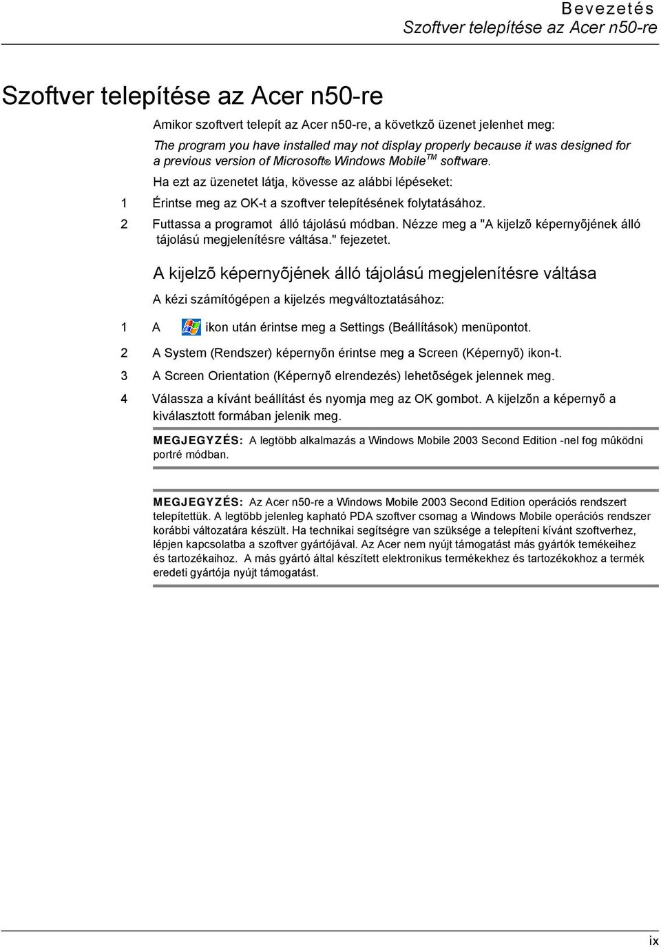 Ha ezt az üzenetet látja, kövesse az alábbi lépéseket: 1 Érintse meg az OK-t a szoftver telepítésének folytatásához. 2 Futtassa a programot álló tájolású módban.