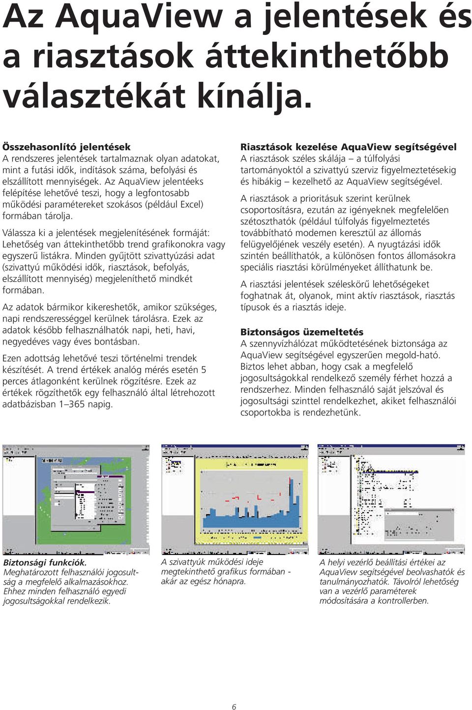 Az AquaView jelentéeks felépítése lehetővé teszi, hogy a legfontosabb működési paramétereket szokásos (például Excel) formában tárolja.