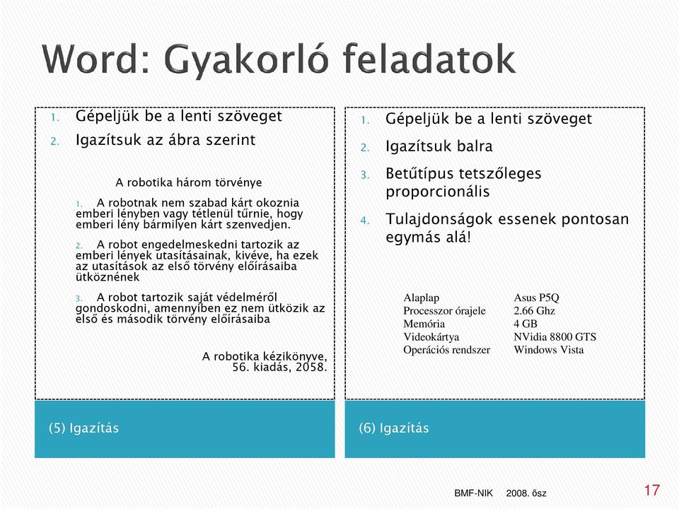 A robot engedelmeskedni tartozik az emberi lények utasításainak, kivéve, ha ezek az utasítások az első törvény előírásaiba ütköznének 3.