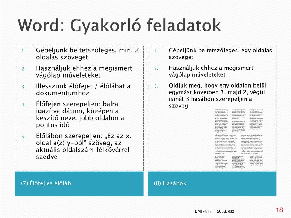 Gépeljünk be tetszőleges, egy oldalas szöveget 2. Használjuk ehhez a megismert vágólap műveleteket 3.