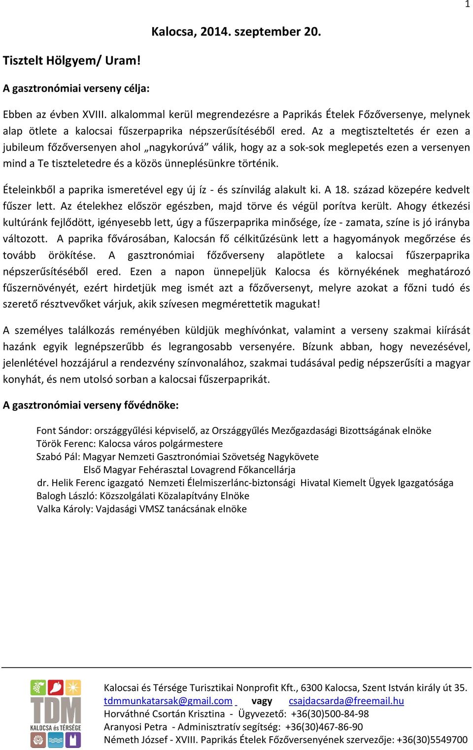 Az a megtiszteltetés ér ezen a jubileum főzőversenyen ahol nagykorúvá válik, hogy az a sok-sok meglepetés ezen a versenyen mind a Te tiszteletedre és a közös ünneplésünkre történik.