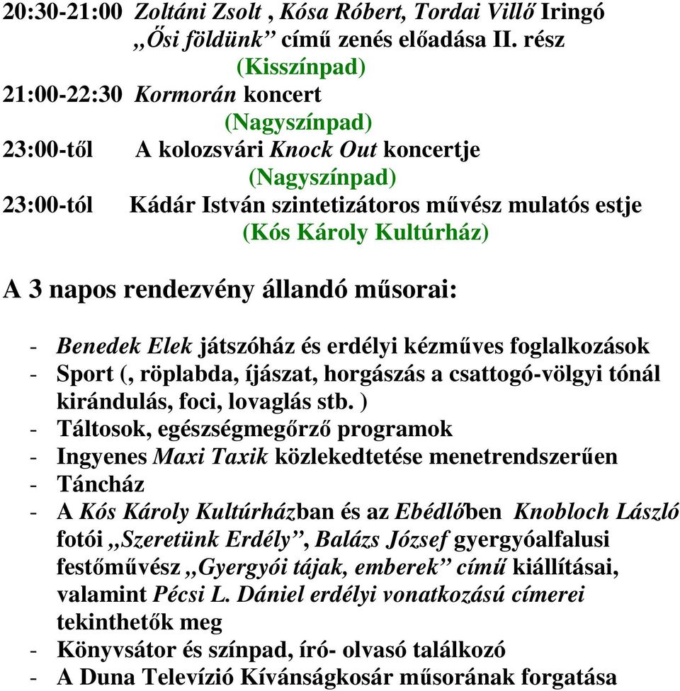 és erdélyi kézműves foglalkozások - Sport (, röplabda, íjászat, horgászás a csattogó-völgyi tónál kirándulás, foci, lovaglás stb.