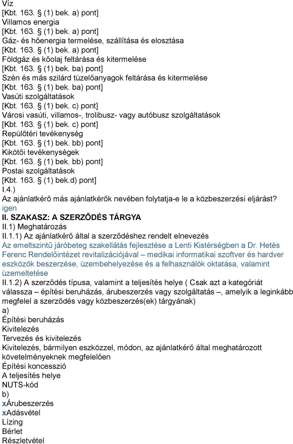 163. (1) bek. c) pont] Repülőtéri tevékenység [Kbt. 163. (1) bek. bb) pont] Kikötői tevékenységek [Kbt. 163. (1) bek. bb) pont] Postai szolgáltatások [Kbt. 163. (1) bek.d) pont] I.4.