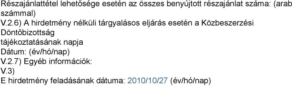 6) A hirdetmény nélküli tárgyalásos eljárás esetén a Közbeszerzési