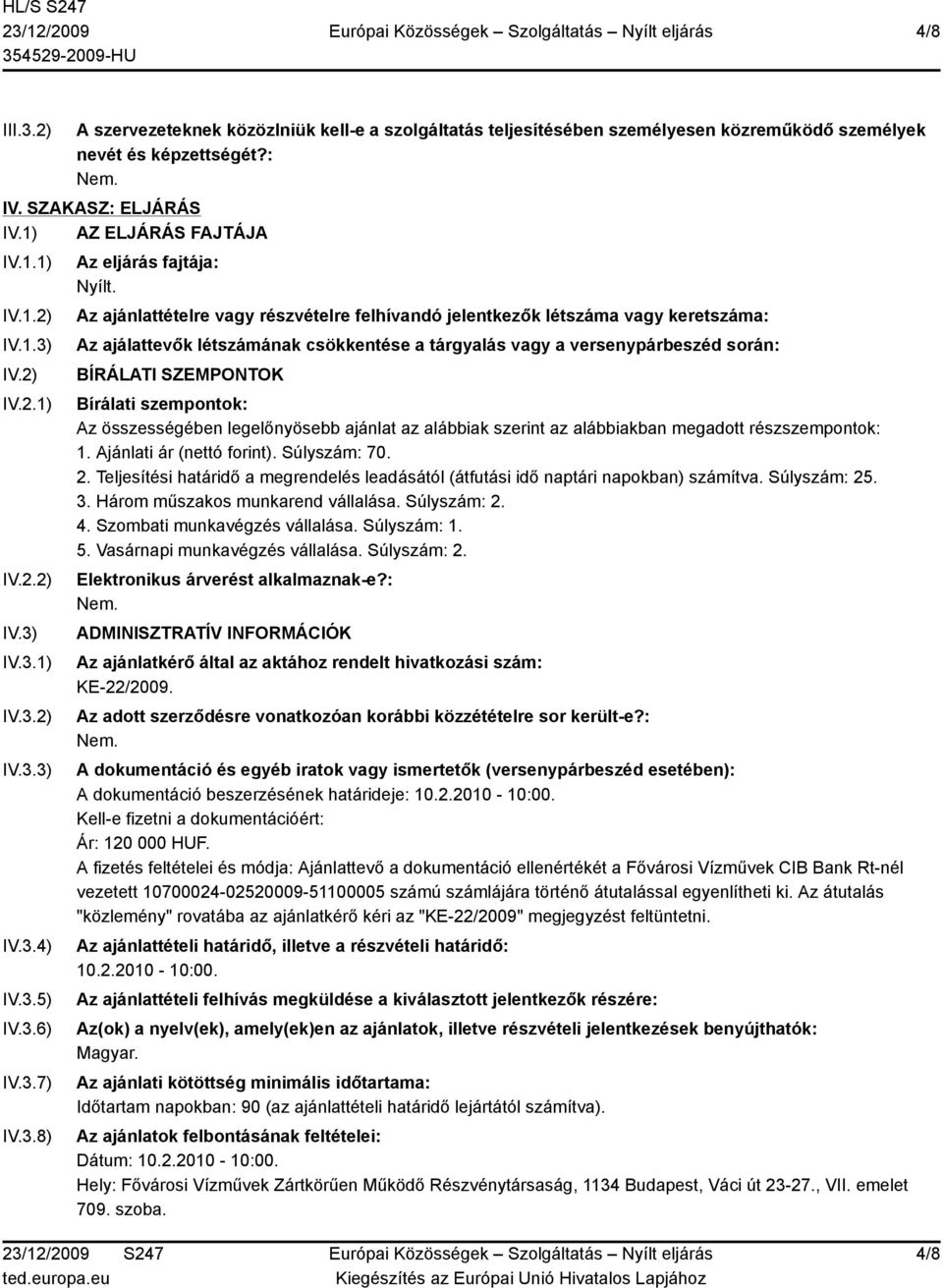 Az ajánlattételre vagy részvételre felhívandó jelentkezők létszáma vagy keretszáma: Az ajálattevők létszámának csökkentése a tárgyalás vagy a versenypárbeszéd során: BÍRÁLATI SZEMPONTOK Bírálati