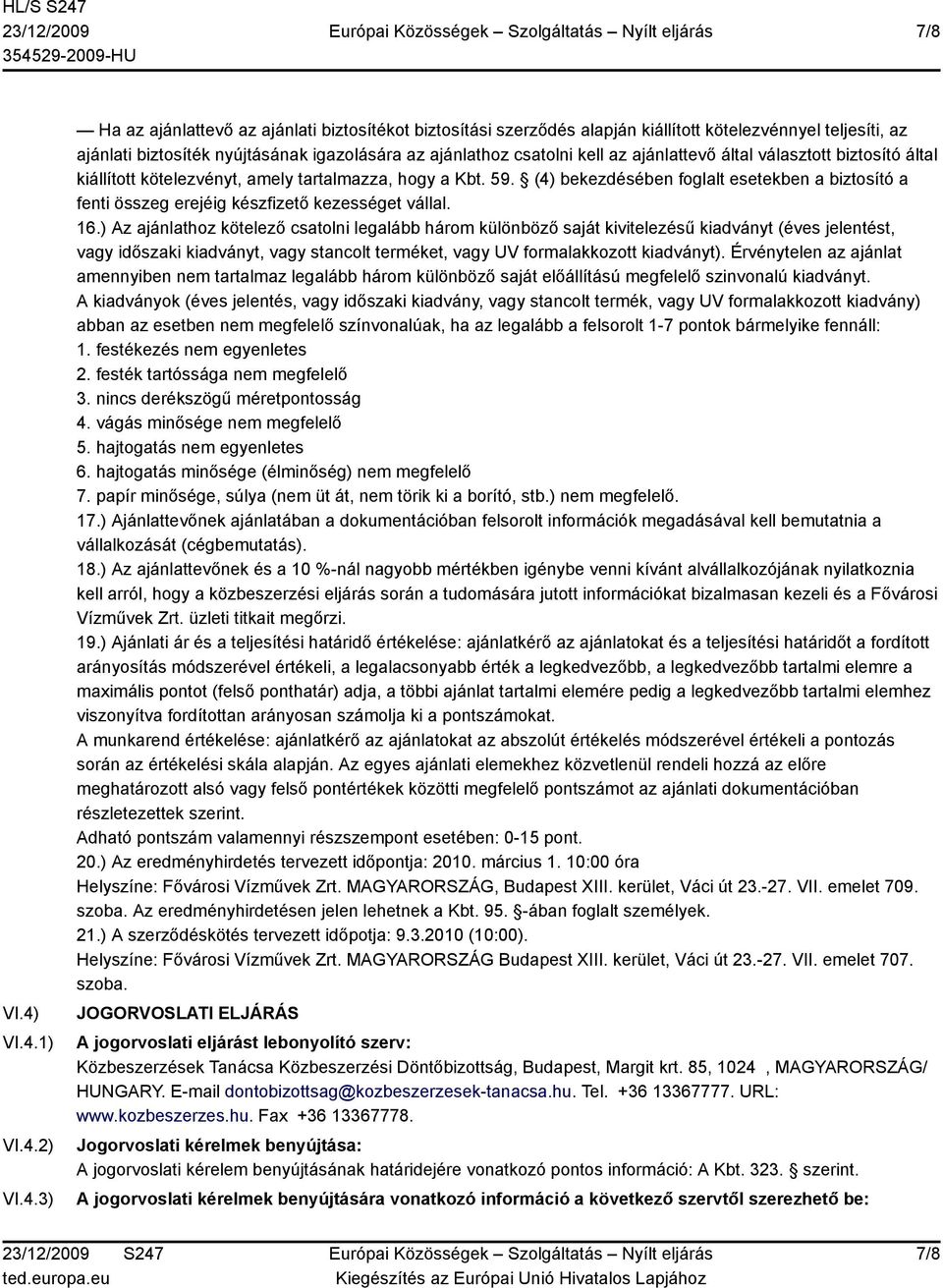 csatolni kell az ajánlattevő által választott biztosító által kiállított kötelezvényt, amely tartalmazza, hogy a Kbt. 59.