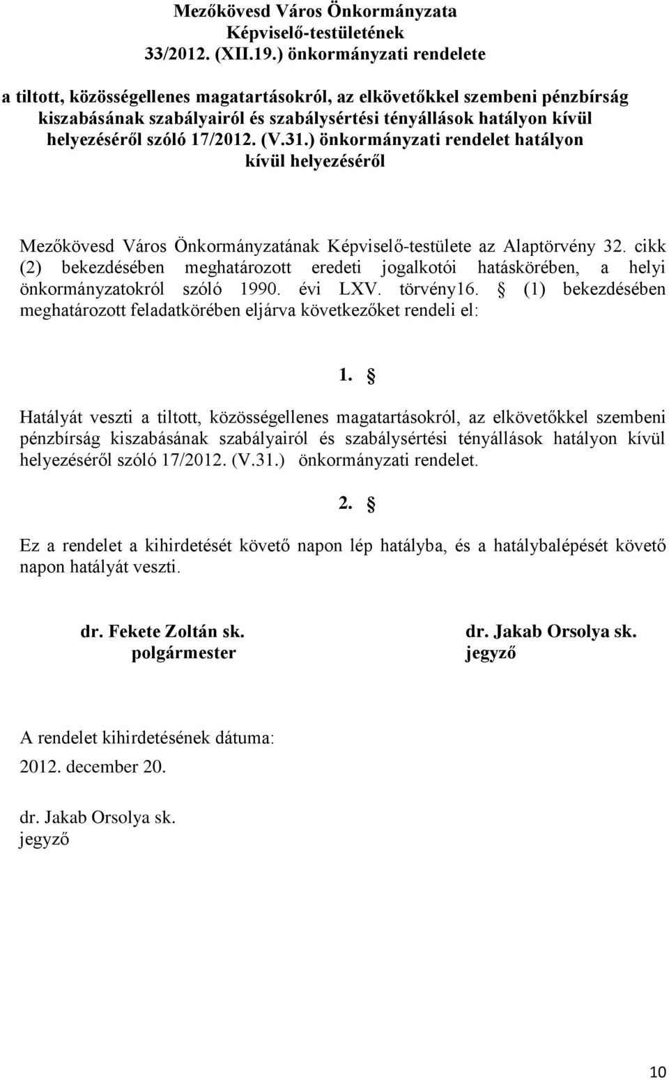 17/2012. (V.31.) önkormányzati rendelet hatályon kívül helyezéséről Mezőkövesd Város Önkormányzatának Képviselő-testülete az Alaptörvény 32.