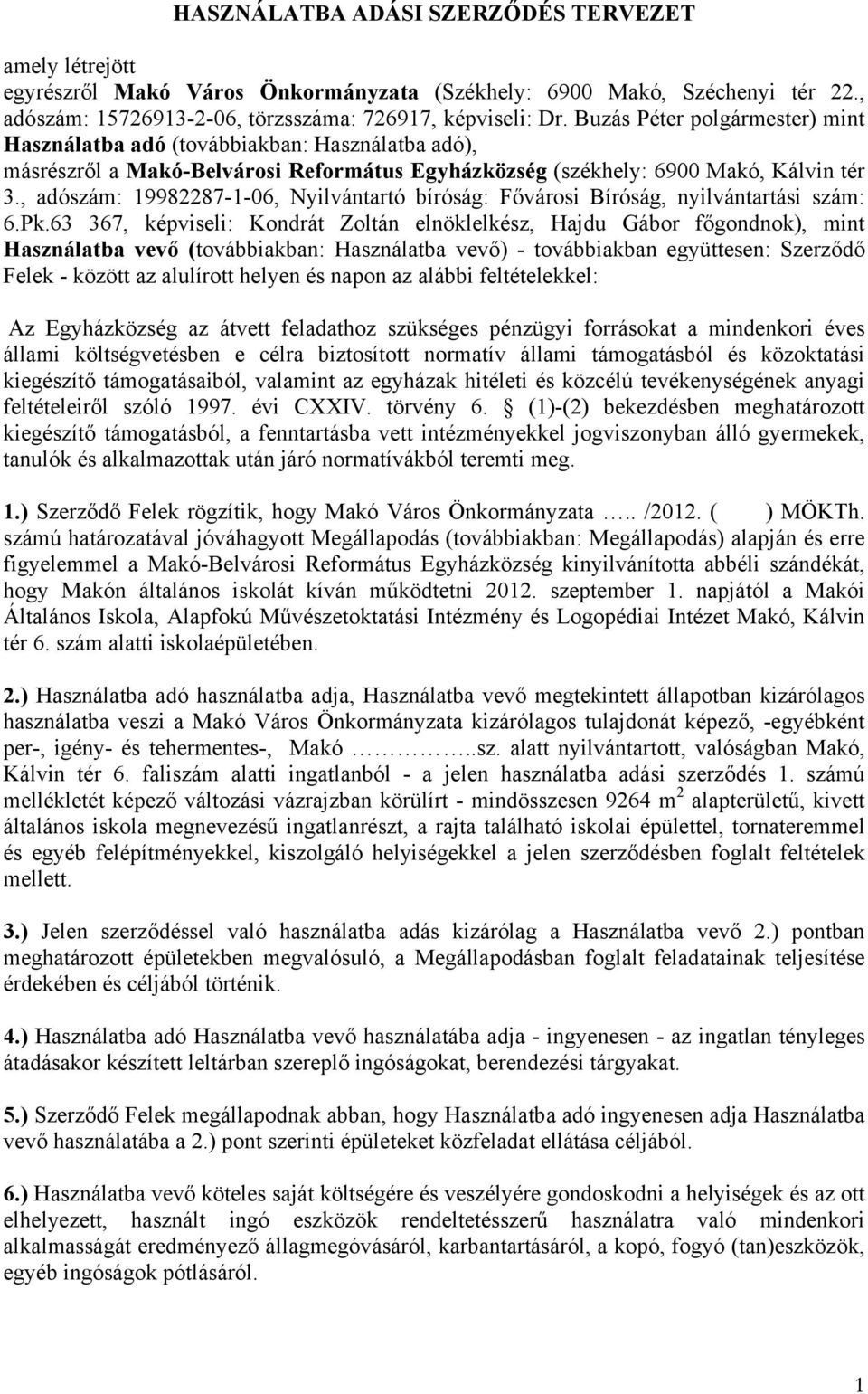 , adószám: 19982287-1-06, Nyilvántartó bíróság: Fővárosi Bíróság, nyilvántartási szám: 6.Pk.