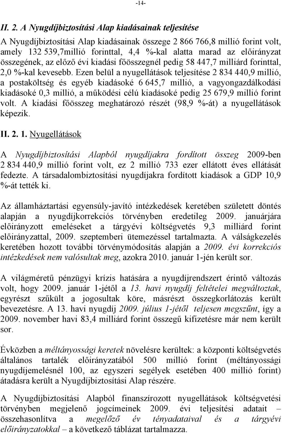 összegének, az előző évi kiadási főösszegnél pedig 58 447,7 milliárd forinttal, 2,0 %-kal kevesebb.