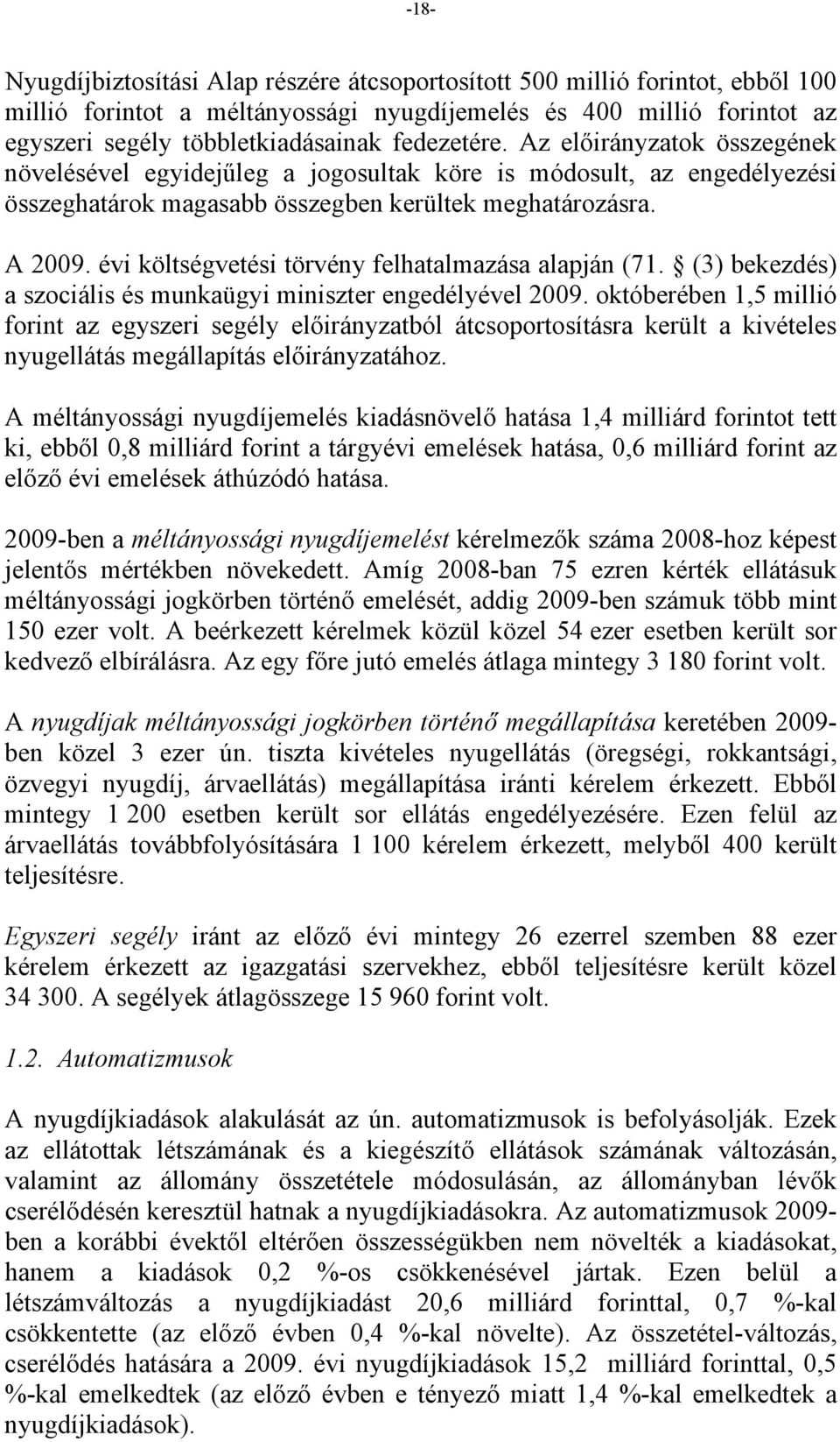 A költségvetési törvény felhatalmazása alapján (71. (3) bekezdés) a szociális és munkaügyi miniszter engedélyével 2009.