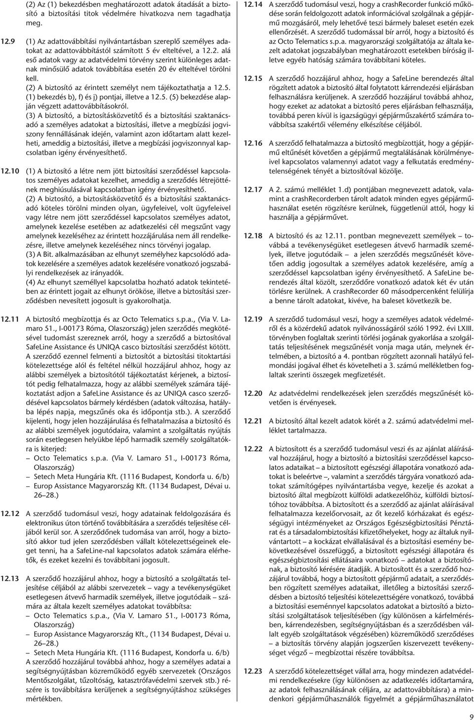 2. alá esõ ada tok vagy az adat vé del mi tör vény sze rint kü lön le ges adatnak mi nõ sü lõ ada tok to váb bí tá sa ese tén 20 év el tel té vel tö röl ni kell.