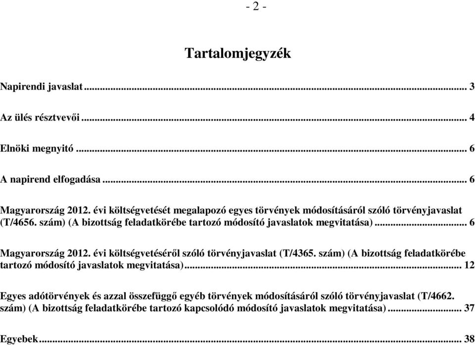 .. 6 Magyarország 2012. évi költségvetéséről szóló törvényjavaslat (T/4365. szám) (A bizottság feladatkörébe tartozó módosító javaslatok megvitatása).