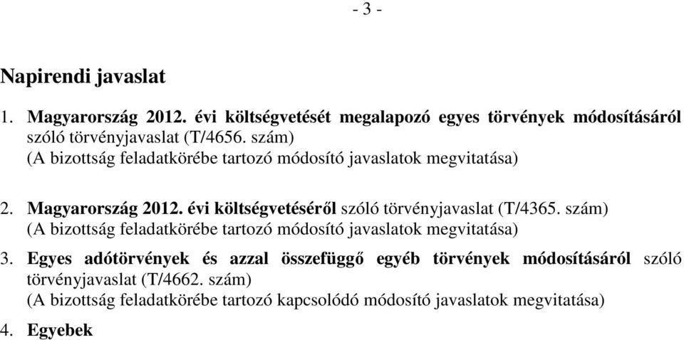 évi költségvetéséről szóló törvényjavaslat (T/4365. szám) (A bizottság feladatkörébe tartozó módosító javaslatok megvitatása) 3.