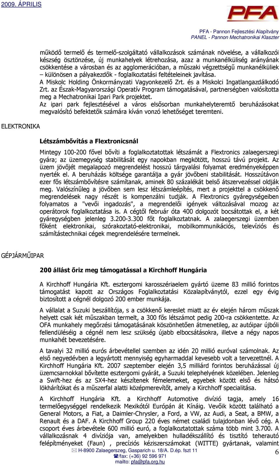 és a Miskolci Ingatlangazdálkodó Zrt. az Észak-Magyarországi Operatív Program támogatásával, partnerségben valósította meg a Mechatronikai Ipari Park projektet.