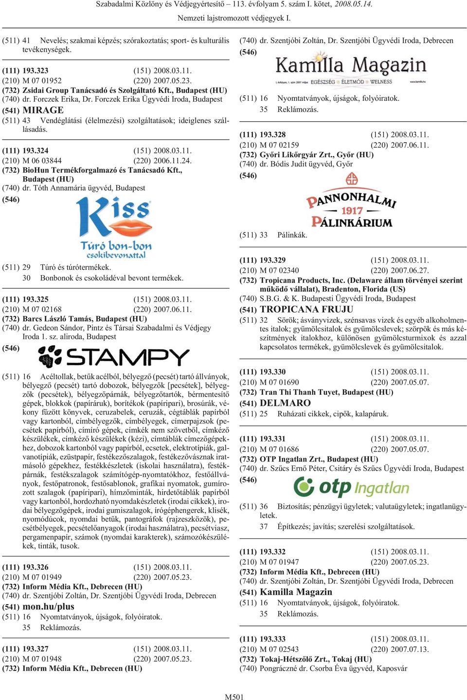 11.24. (732) BioHun Termékforgalmazó és Tanácsadó Kft., (HU) (740) dr. Tóth Annamária ügyvéd, (740) dr. Szentjóbi Zoltán, Dr.