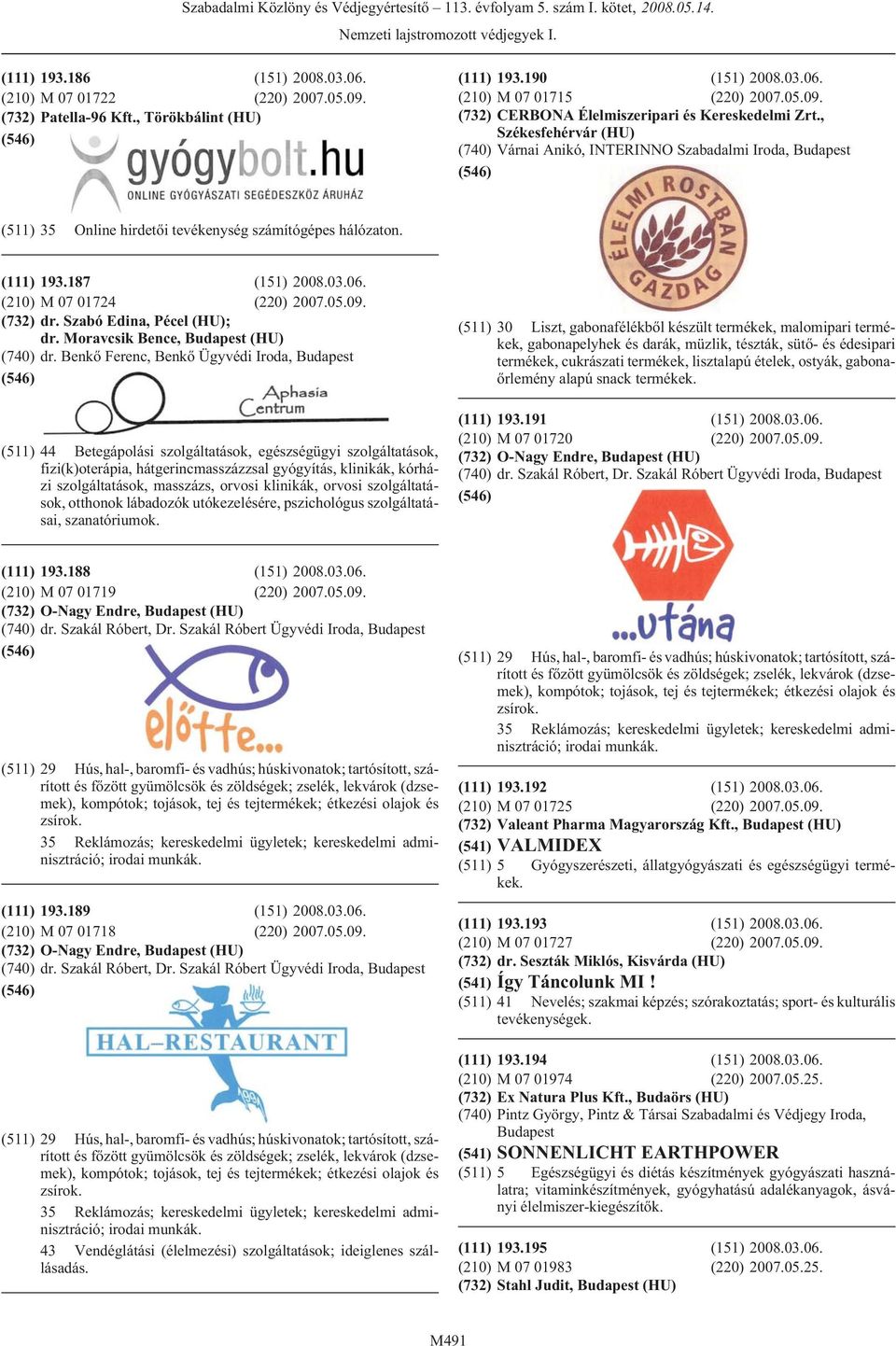 (732) dr. Szabó Edina, Pécel (HU); dr. Moravcsik Bence, (HU) (740) dr.