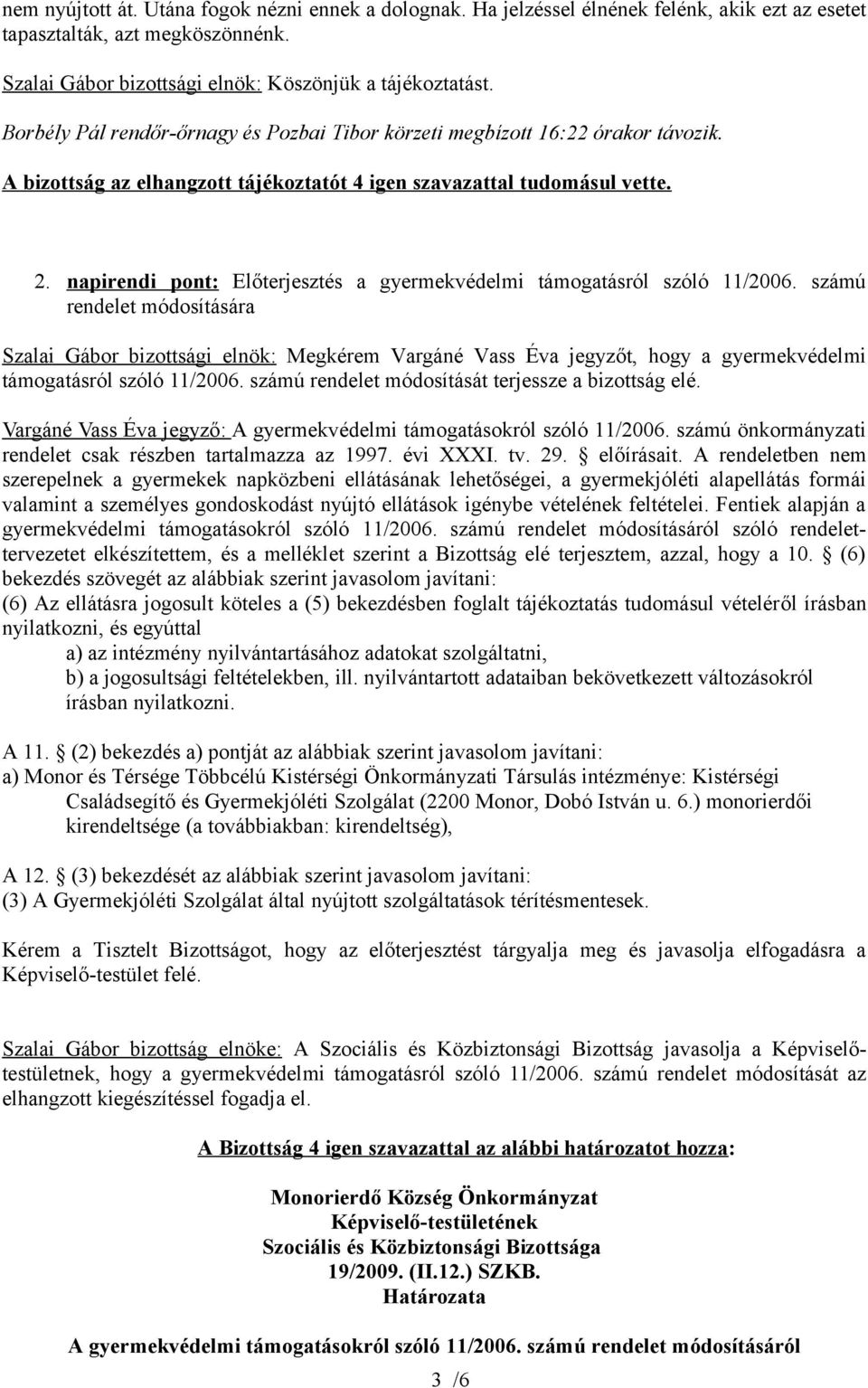 napirendi pont: Előterjesztés a gyermekvédelmi támogatásról szóló 11/2006.