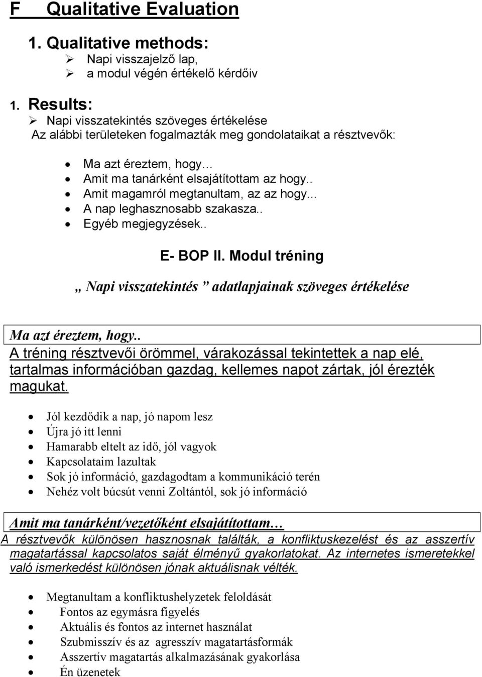 . Amit magamról megtanultam, az az hogy... A nap leghasznosabb szakasza.. Egyéb megjegyzések.. E- BOP II. Modul tréning Napi visszatekintés adatlapjainak szöveges értékelése Ma azt éreztem, hogy.
