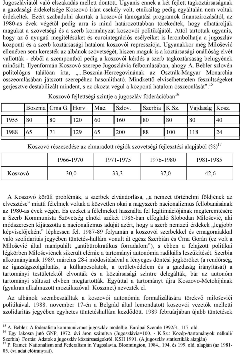 kormányzat koszovói politikájától.