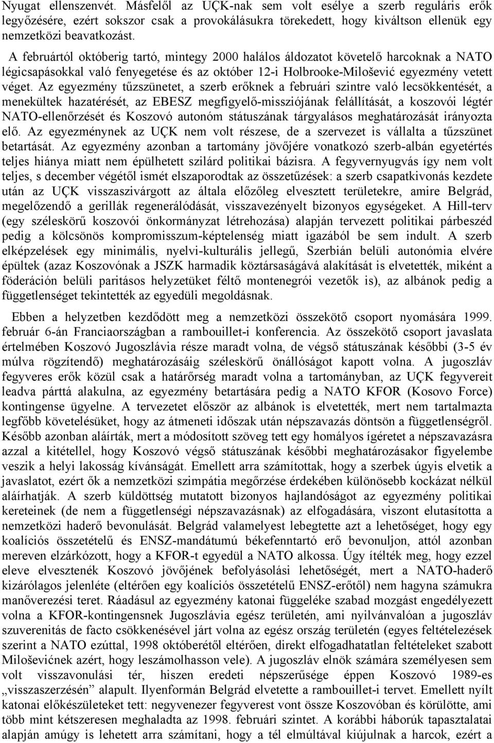 Az egyezmény tűzszünetet, a szerb erőknek a februári szintre való lecsökkentését, a menekültek hazatérését, az EBESZ megfigyelő-missziójának felállítását, a koszovói légtér NATO-ellenőrzését és