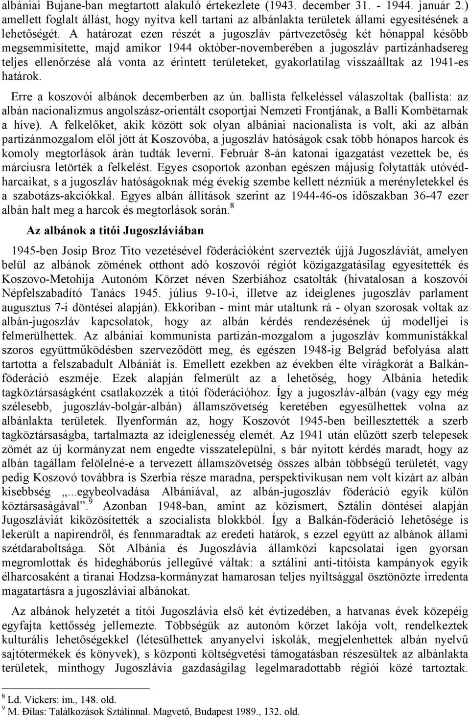 területeket, gyakorlatilag visszaálltak az 1941-es határok. Erre a koszovói albánok decemberben az ún.