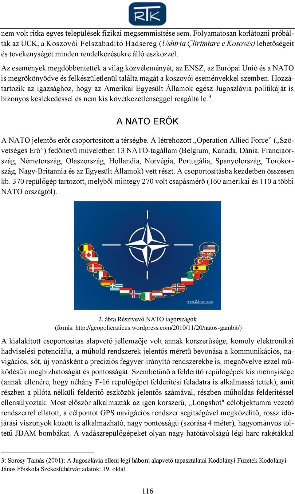 Az események megdöbbentették a világ közvéleményét, az ENSZ, az Európai Unió és a NATO is megrökönyödve és felkészületlenül találta magát a koszovói eseményekkel szemben.