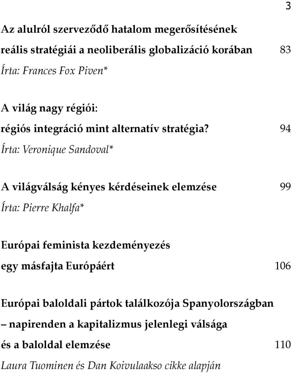 94 Írta: Veronique Sandoval* A világválság kényes kérdéseinek elemzése 99 Írta: Pierre Khalfa* Európai feminista kezdeményezés egy