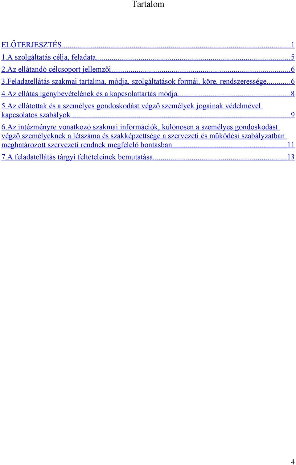 Az ellátottak és a személyes gondoskodást végző személyek jogainak védelmével kapcsolatos szabályok... 9 6.