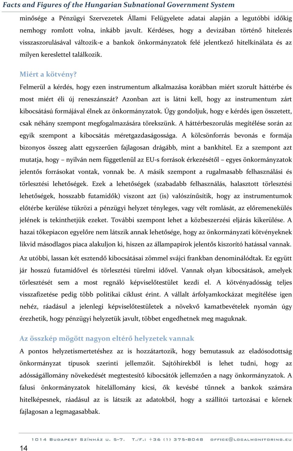 Felmerül a kérdés, hogy ezen instrumentum alkalmazása korábban miért szorult háttérbe és most miért éli új reneszánszát?