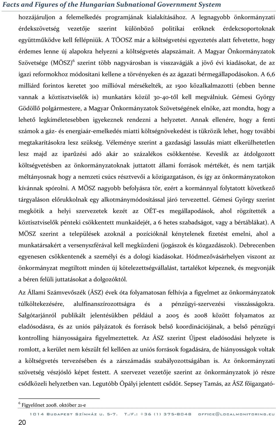 A TÖOSZ már a költségvetési egyeztetés alatt felvetette, hogy érdemes lenne új alapokra helyezni a költségvetés alapszámait.