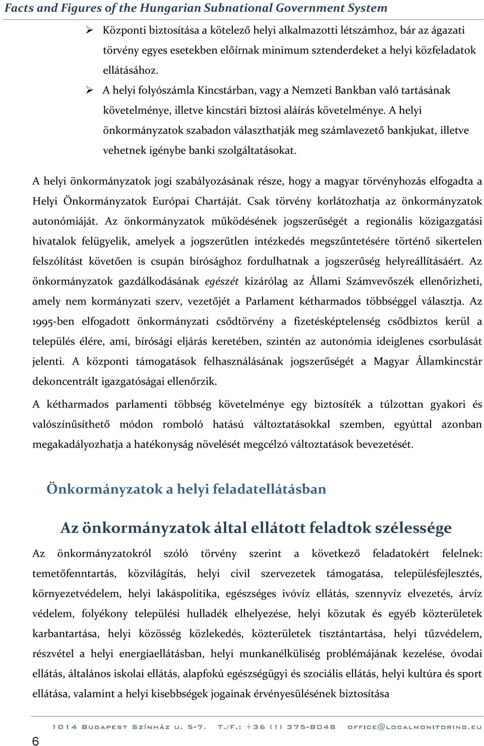 A helyi önkormányzatok szabadon választhatják meg számlavezető bankjukat, illetve vehetnek igénybe banki szolgáltatásokat.