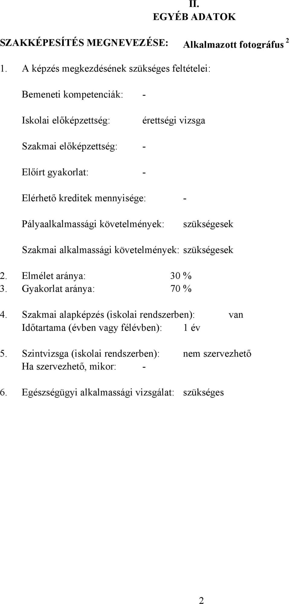 Elérhető kreditek mennyisége: - Pályaalkalmassági követelmények: szükségesek Szakmai alkalmassági követelmények: szükségesek 2. Elmélet aránya: 30 % 3.