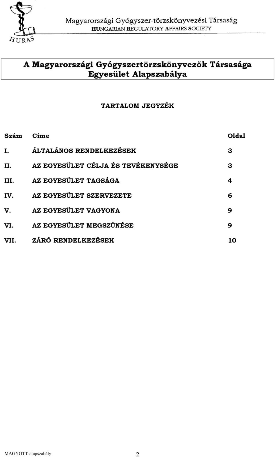 AZ EGYESÜLET CÉLJA ÉS TEVÉKENYSÉGE 3 III. AZ EGYESÜLET TAGSÁGA 4 IV.