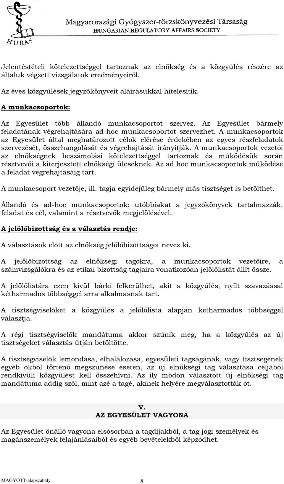 A munkacsoportok az Egyesület által meghatározott célok elérése érdekében az egyes részfeladatok szervezését, összehangolását és végrehajtását irányítják.