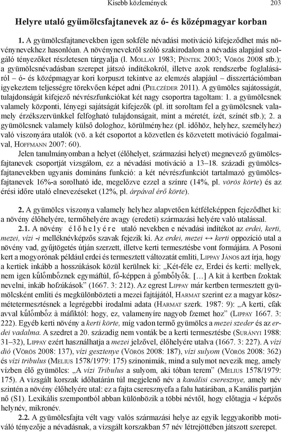 ); a gyümölcsnévadásban szerepet játszó indítékokról, illetve azok rendszerbe foglalásáról ó- és középmagyar kori korpuszt tekintve az elemzés alapjául disszertációmban igyekeztem teljességre