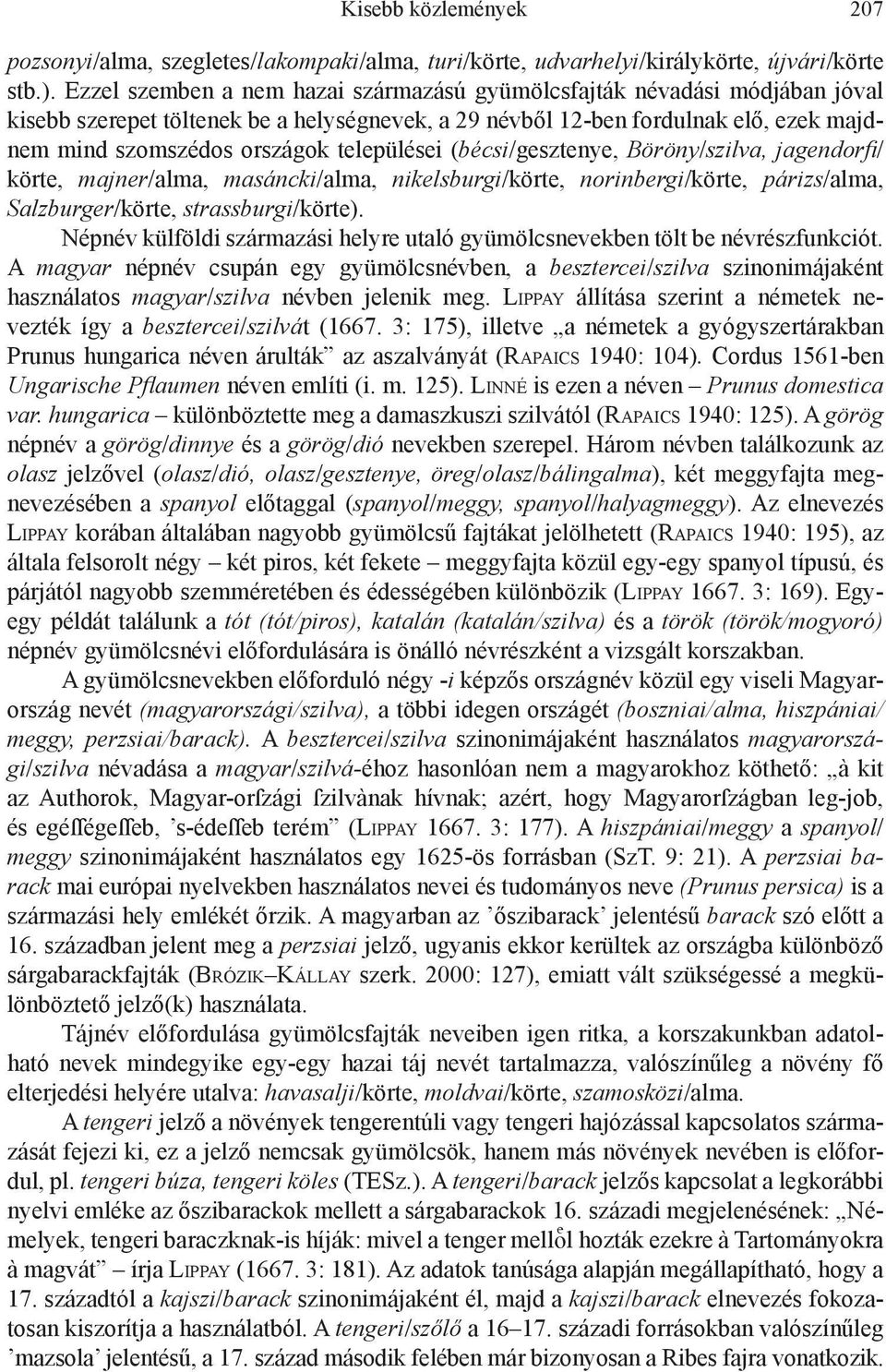 települései (bécsi/gesztenye, Böröny/szilva, jagendorfi/ körte, majner/alma, masáncki/alma, nikelsburgi/körte, norinbergi/körte, párizs/alma, Salzburger/körte, strassburgi/körte).