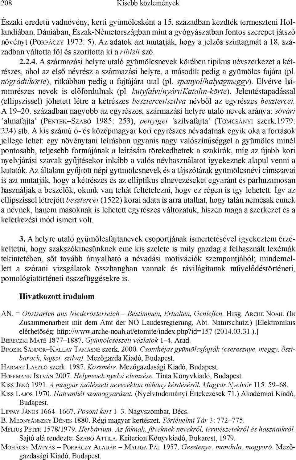 Az adatok azt mutatják, hogy a jelzős szintagmát a 18. században váltotta föl és szorította ki a ribizli szó. 2.2.4.