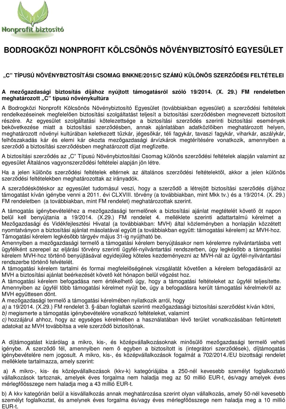 ) FM rendeletben meghatározott C típusú növénykultúra A Bodrogközi Nonprofit Kölcsönös Növénybiztosító Egyesület (továbbiakban egyesület) a szerződési feltételek rendelkezéseinek megfelelően