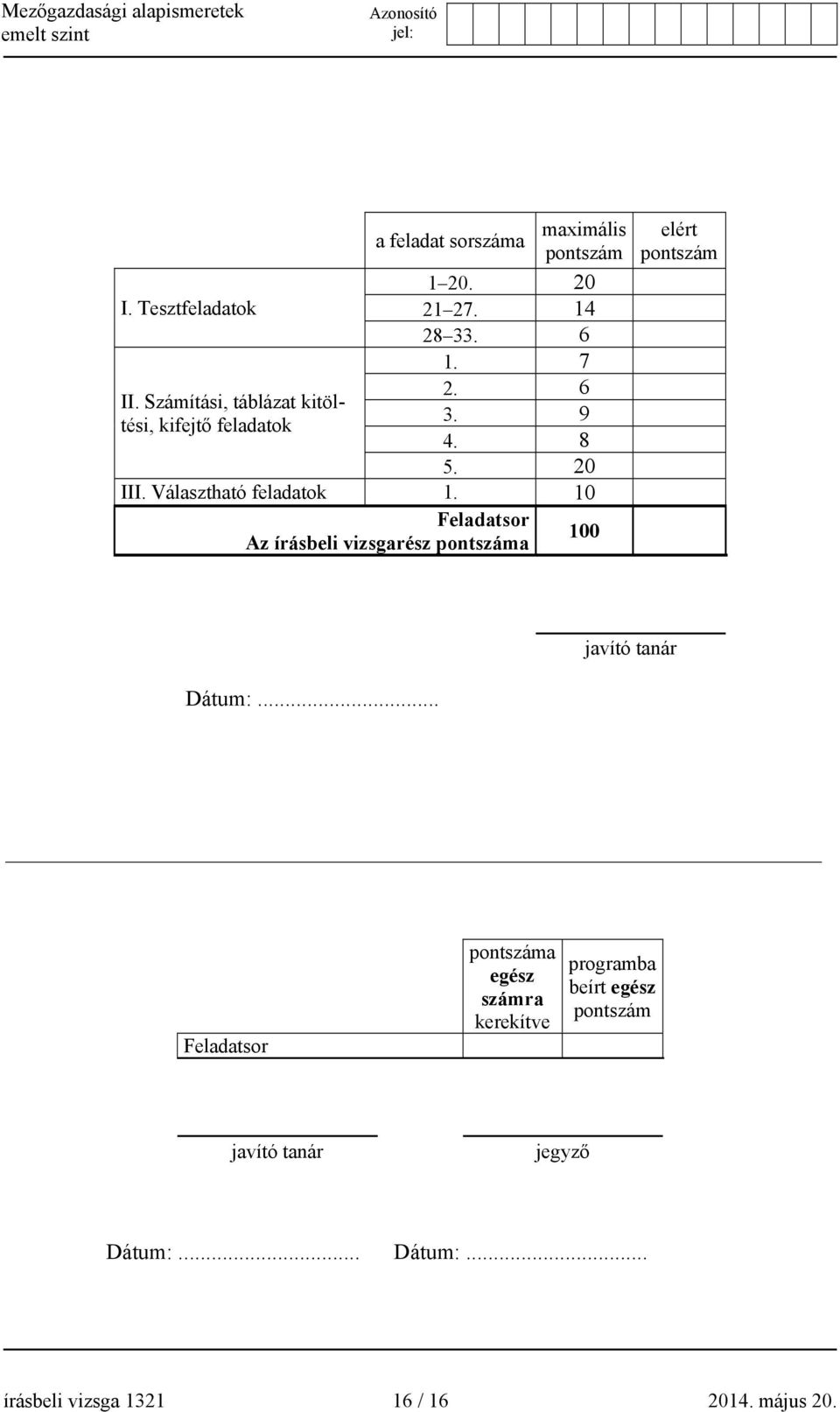 10 Feladatsor Az írásbeli vizsgarész pontszáma 100 elért pontszám javító tanár Dátum:.