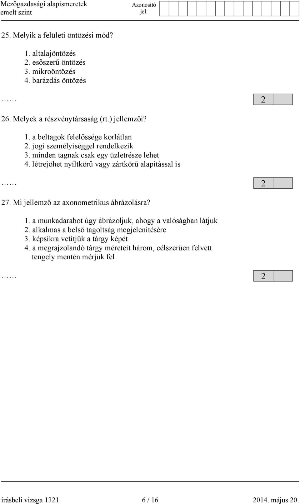 Mi jellemző az axonometrikus ábrázolásra? 1. a munkadarabot úgy ábrázoljuk, ahogy a valóságban látjuk 2. alkalmas a belső tagoltság megjelenítésére 3.