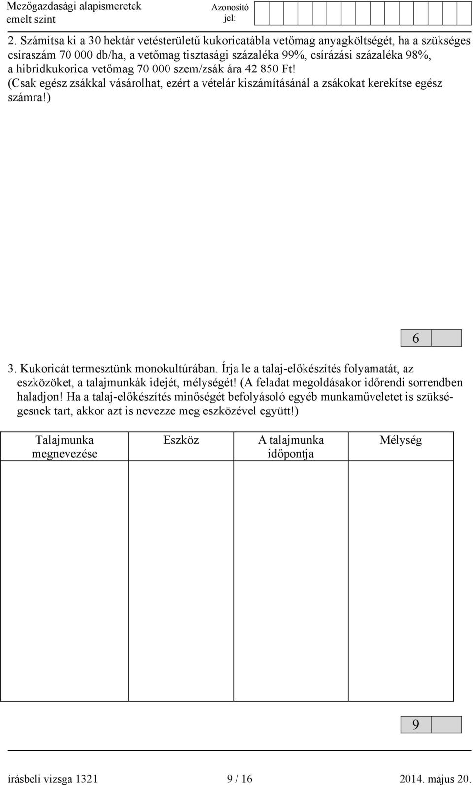 Kukoricát termesztünk monokultúrában. Írja le a talaj-előkészítés folyamatát, az eszközöket, a talajmunkák idejét, mélységét! (A feladat megoldásakor időrendi sorrendben haladjon!